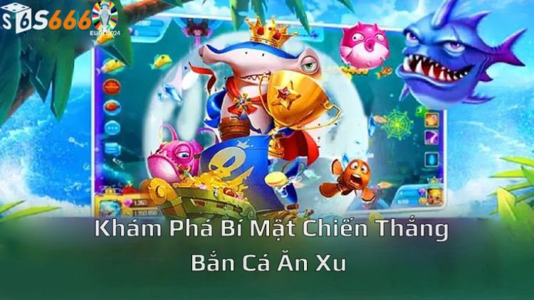 Khám phá bí mật chiến thắng trong bắn cá ăn xu: Những mẹo hay bạn cần biết